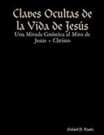 Claves Ocultas de la Vida de Jesús - Una Mirada Gnóstica al Mito de Jesus + Christo