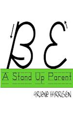 BE A STAND UP PARENT 