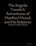 Singular Travels & Adventures of Manfred Munch and His Relatives Vol. 3