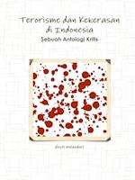 Terorisme Dan Kekerasan Di Indonesia Sebuah Antologi Kritis