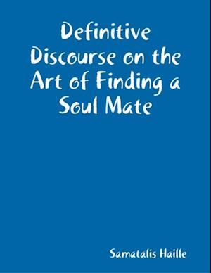 Definitive Discourse on the Art of Finding a Soul Mate