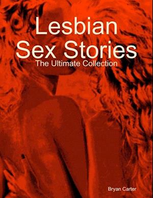 Lesbian Sex Stories: The Ultimate Collection