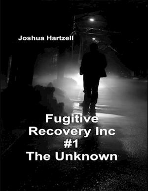 Fugitive Recovery Inc., #1: The Unknown