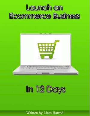 Launch an Ecommerce Business In 12 Days