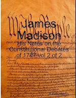 James Madison - His Notes on the Constitutional Debates of 1787 vol 2 of 2 