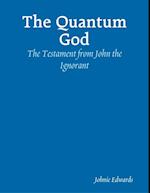 Quantum God: The Testament of John the Ignorant