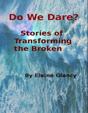 Do We Dare? - Stories of Transforming the Broken