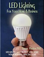 LED Lighting for Your Home & Business: LED Lights Save Money and Make Your Home Lighting Spectacular