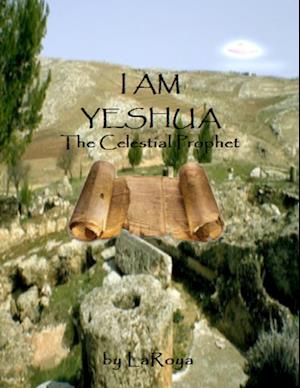 I AM YESHUA:The Celestial Prophet