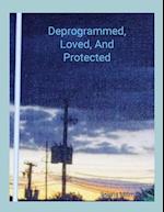 Deprogrammed, Loved, And Protected