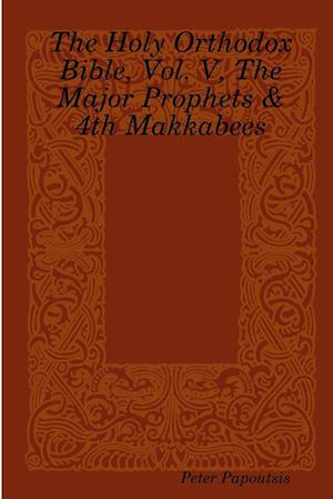 The Holy Orthodox Bible, Vol. V, The Major Prophets & 4th Makkabees