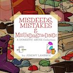 Misdeeds, Mistakes & Misunderstandings