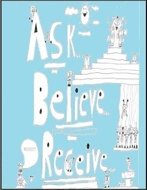 Ask, Believe, Receive