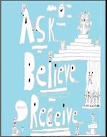 Ask, Believe, Receive