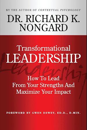 Transformational Leadership How to Lead from Your Strengths and Maximize Your Impact