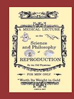 A Medical Lecture on the Science and Philosophy of Reproduction, by an Old Physician