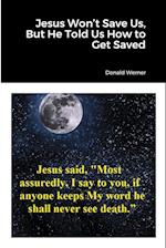 Jesus Won't Save Us, But He Told Us How to Get Saved 