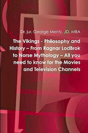 The Vikings - Philosophy and History - From Ragnar LodBrok to Norse Mythology - All you need to know for the Movies and Television Channels