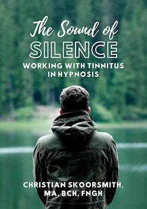 The Sound of Silence: Working In Hypnosis With Tinnitus