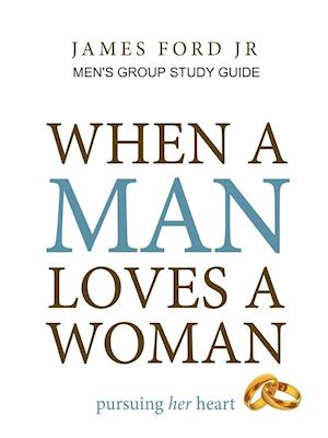 when a man loves a woman - men's group study guide