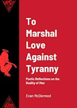 To Marshal Love Against Tyranny: Poetic Reflections on the Duality of Man 