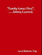 'Family Comes First', Johnny Learned.