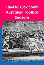 1864 to 1867 South Australian Football Seasons 