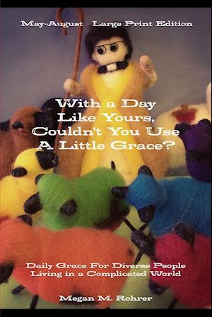 With a Day Like Yours, Couldn't You Use a Little Grace? May-August Large Print