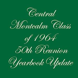 Central Montcalm Class of 1964 50th Reunion Yearbook Update