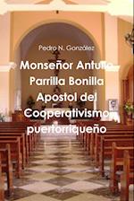 Monsenor Antulio Parrilla Bonilla Apostol del Cooperativismo Puertorriqueno