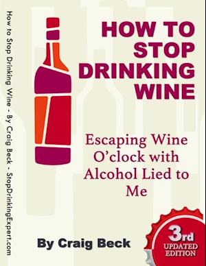 How to Stop Drinking Wine: Escaping Wine O’clock With Alcohol Lied to Me