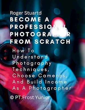 Become a Professional Photographer from Scratch