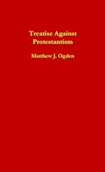 Treatise Against Protestantism