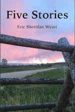 Five Stories by Eric Sheridan Wyatt