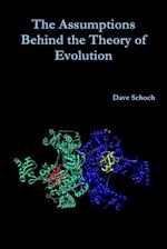 The Assumptions Behind the Theory of Evolution