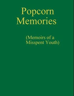 Popcorn Memories (Memoirs of a Misspent Youth)