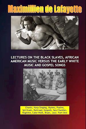 Lectures on the Black Slaves, African American Music Versus the Early White Music and Gospel Songs