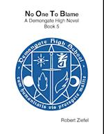 No One to Blame  - A Demongate High Novel - Book 5