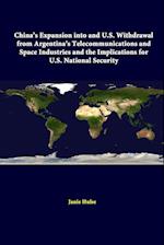 China's Expansion Into And U.S. Withdrawal From Argentina's Telecommunications And Space Industries And The Implications For U.S. National Security