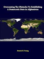 Overcoming The Obstacles To Establishing A Democratic State In Afghanistan