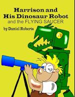 Harrison and His Dinosaur Robot and the Flying Saucer
