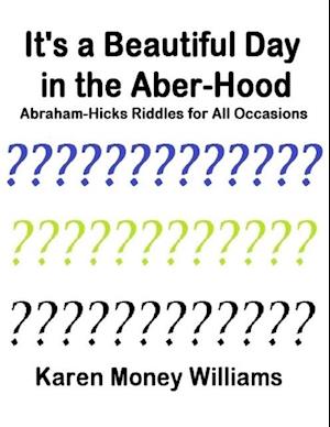 It's a Beautiful Day In the Aber-hood - Abraham Hicks Riddles for All Occasions