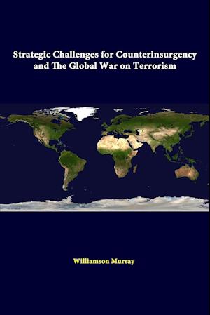Strategic Challenges For Counterinsurgency And The Global War On Terrorism