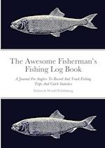 The Awesome Fisherman's Fishing Log Book