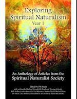 Exploring Spiritual Naturalism, Year 1: An Anthology of Articles from the Spiritual Naturalist Society