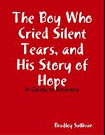 Boy Who Cried Silent Tears, and His Story of Hope - A Guide to Recovery