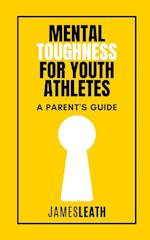 Mental Toughness for Youth Athletes: A Parent's Guide 