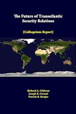 The Future of Transatlantic Security Relations - Colloquium Report