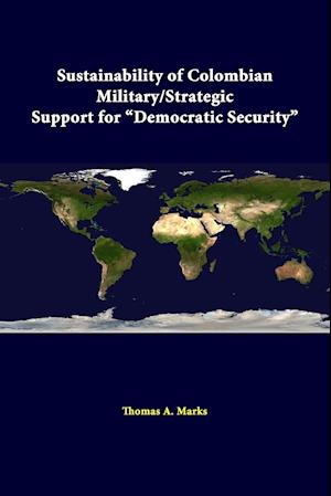 Sustainability Of Colombian Military/strategic Support For "Democratic Security"