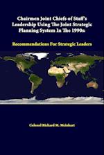 Chairmen Joint Chiefs Of Staff's Leadership Using The Joint Strategic Planning System In The 1990s